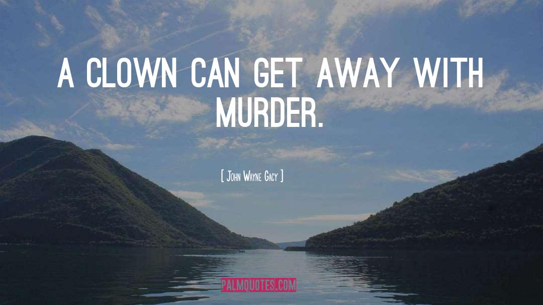 Serial Killer quotes by John Wayne Gacy