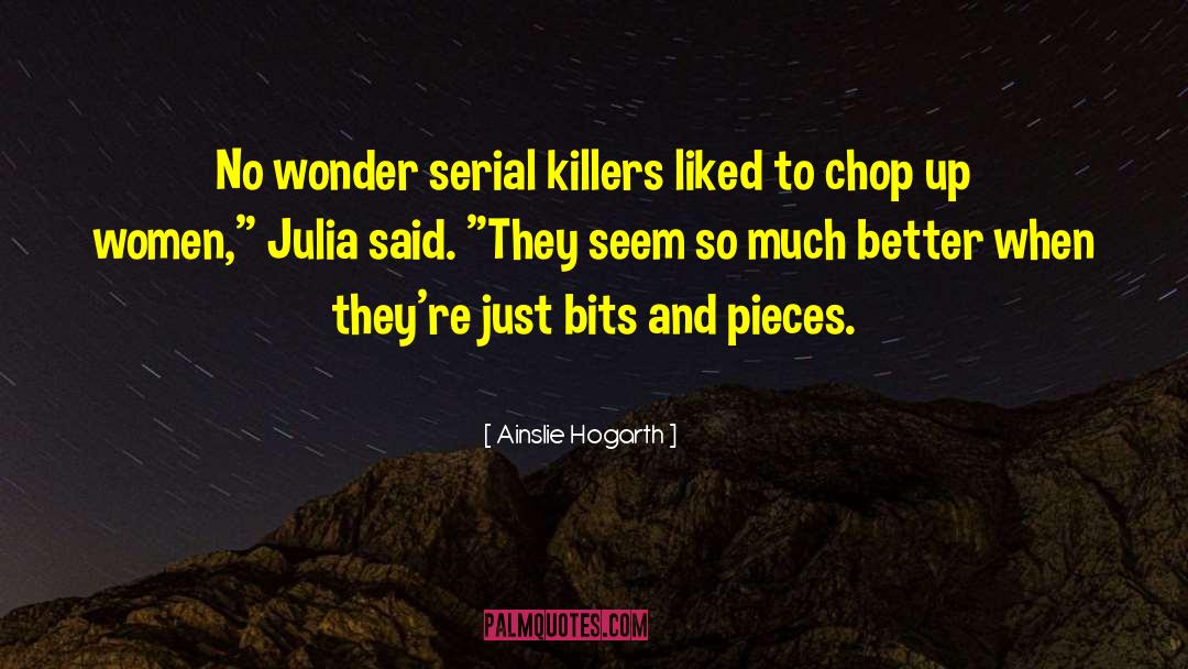 Serial Killers quotes by Ainslie Hogarth