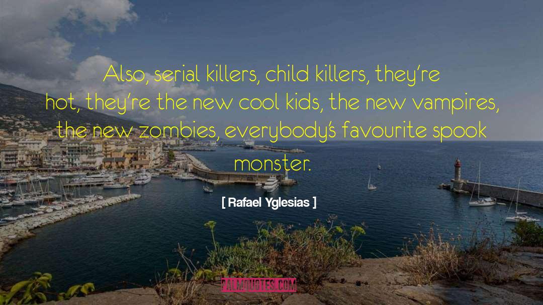 Serial Killers quotes by Rafael Yglesias