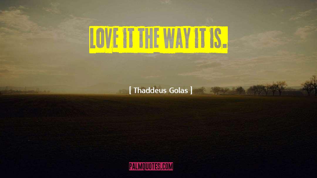 Series Love quotes by Thaddeus Golas