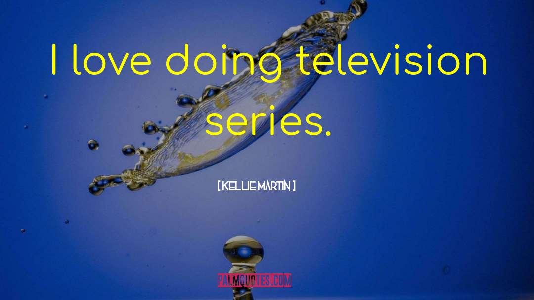 Series Love quotes by Kellie Martin