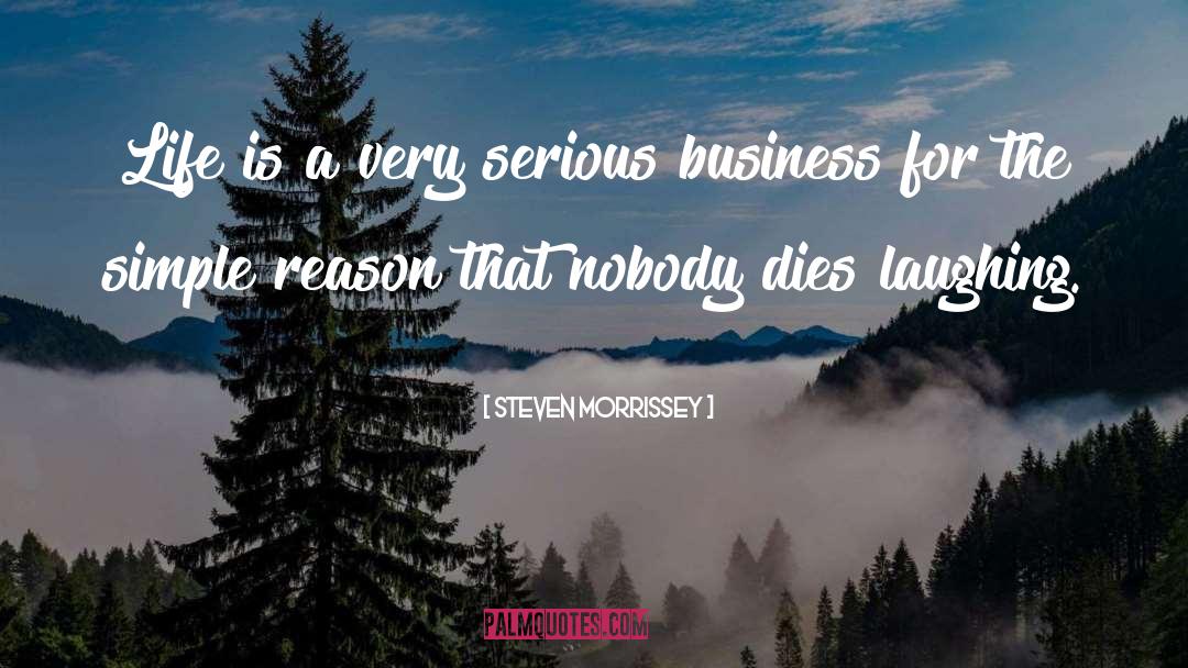 Serious Business quotes by Steven Morrissey