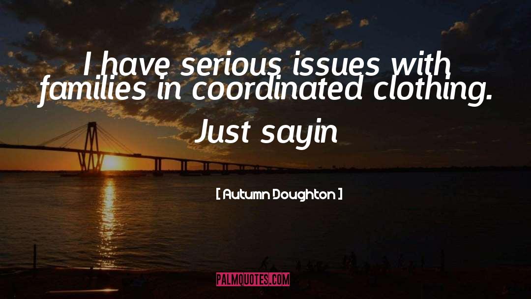 Serious Issues quotes by Autumn Doughton