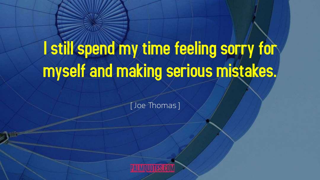 Serious Mistakes quotes by Joe Thomas