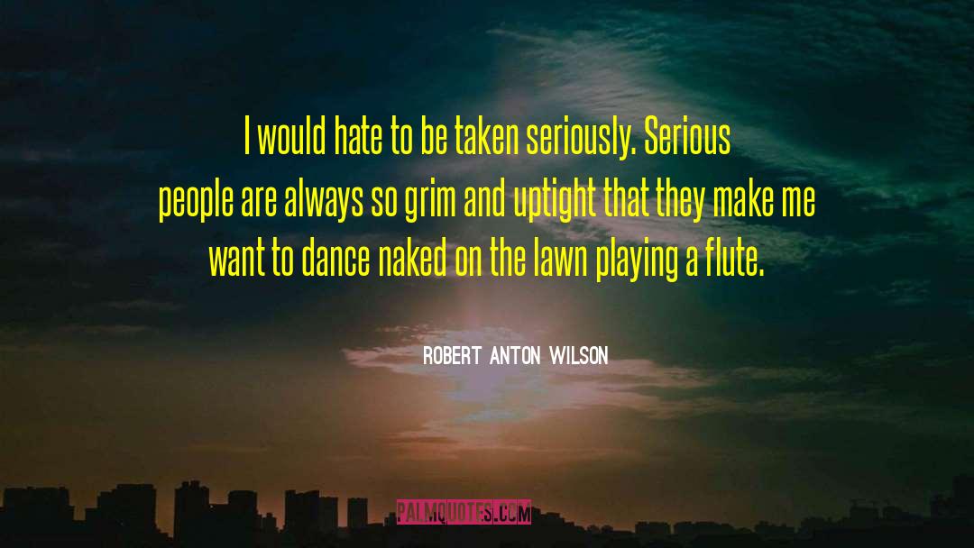 Serious People quotes by Robert Anton Wilson