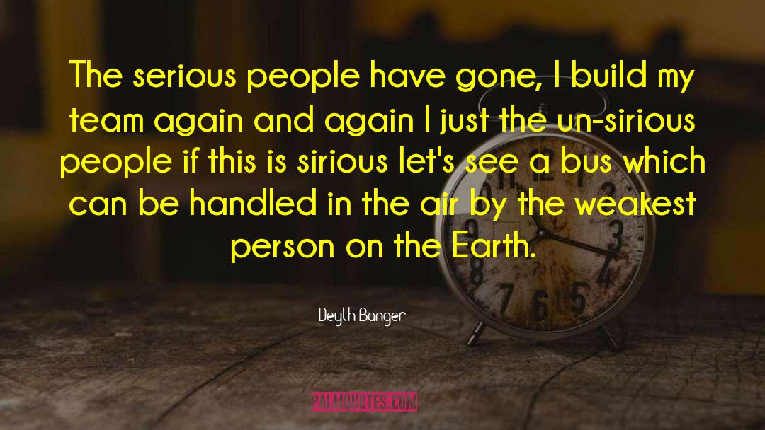 Serious People quotes by Deyth Banger