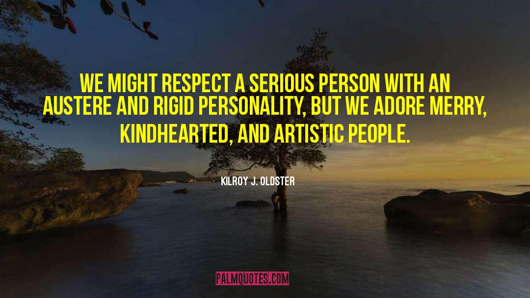 Serious Person quotes by Kilroy J. Oldster