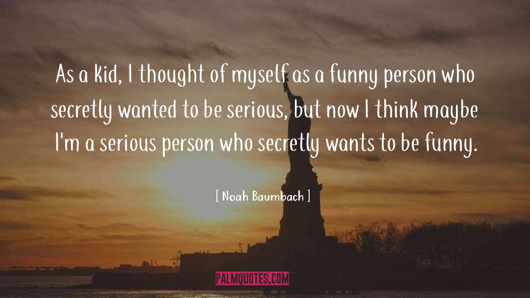 Serious Person quotes by Noah Baumbach