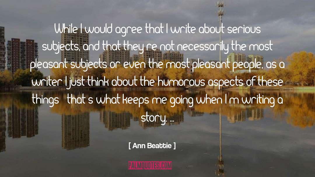 Serious Subjects quotes by Ann Beattie