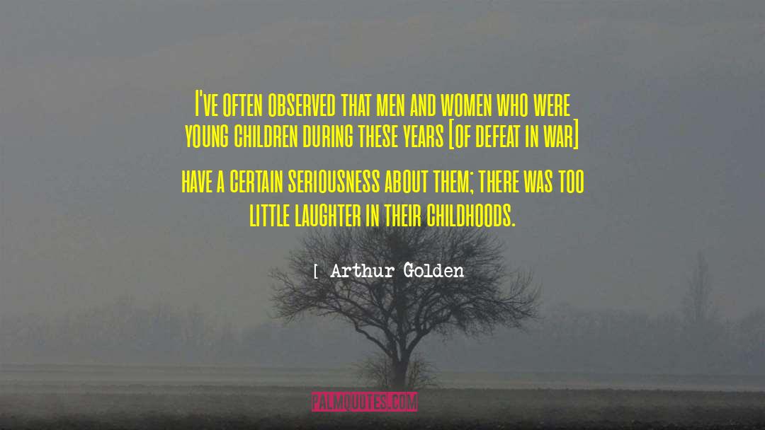 Seriousness quotes by Arthur Golden