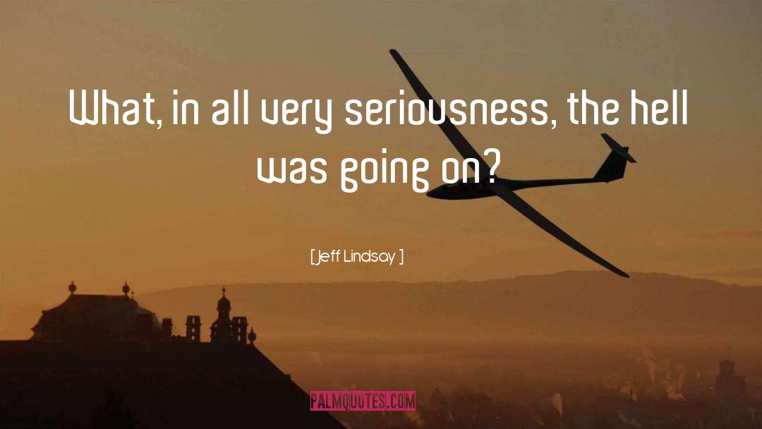 Seriousness quotes by Jeff Lindsay