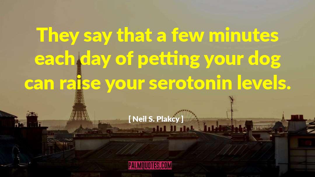 Serotonin quotes by Neil S. Plakcy