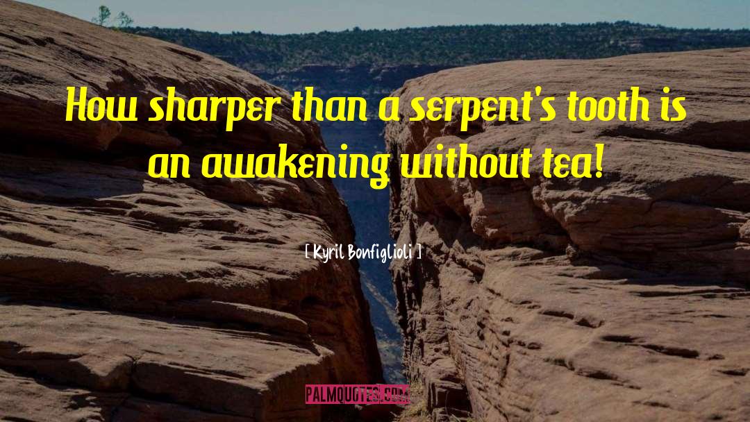 Serpents quotes by Kyril Bonfiglioli