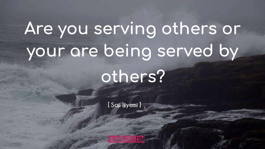 Servant Leader quotes by Saji Ijiyemi