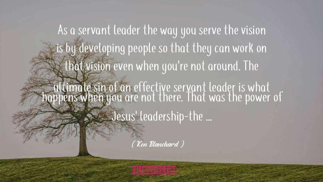 Servant Leader quotes by Ken Blanchard