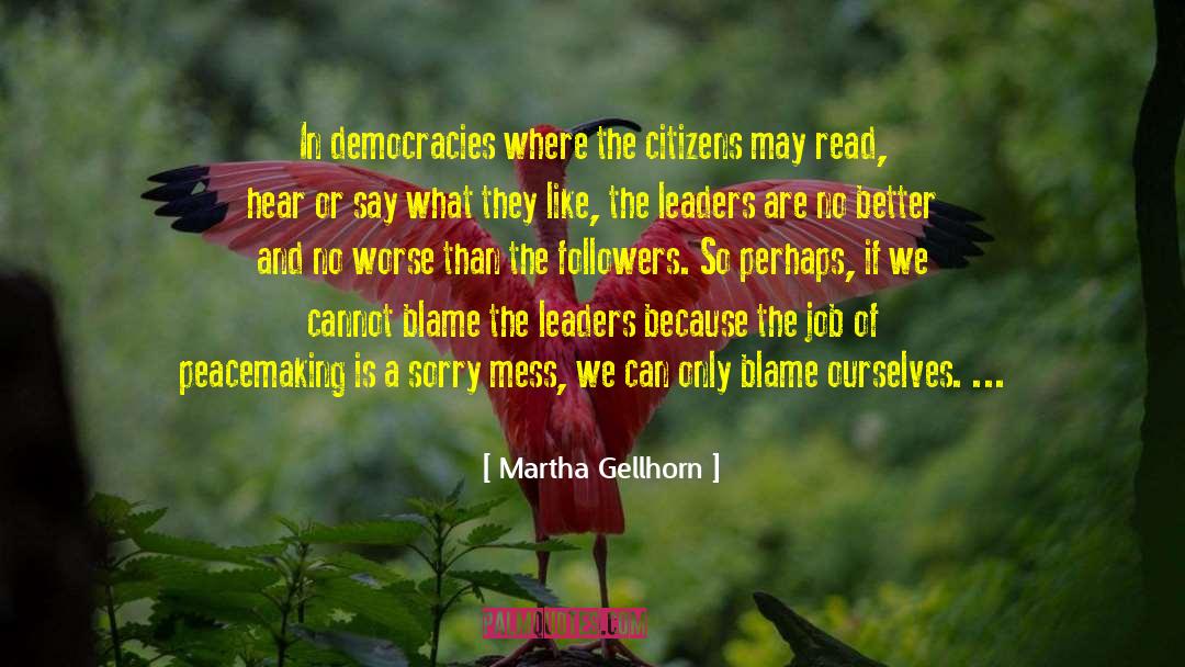 Servant Leaders quotes by Martha Gellhorn