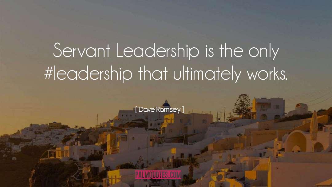 Servant Leadership quotes by Dave Ramsey