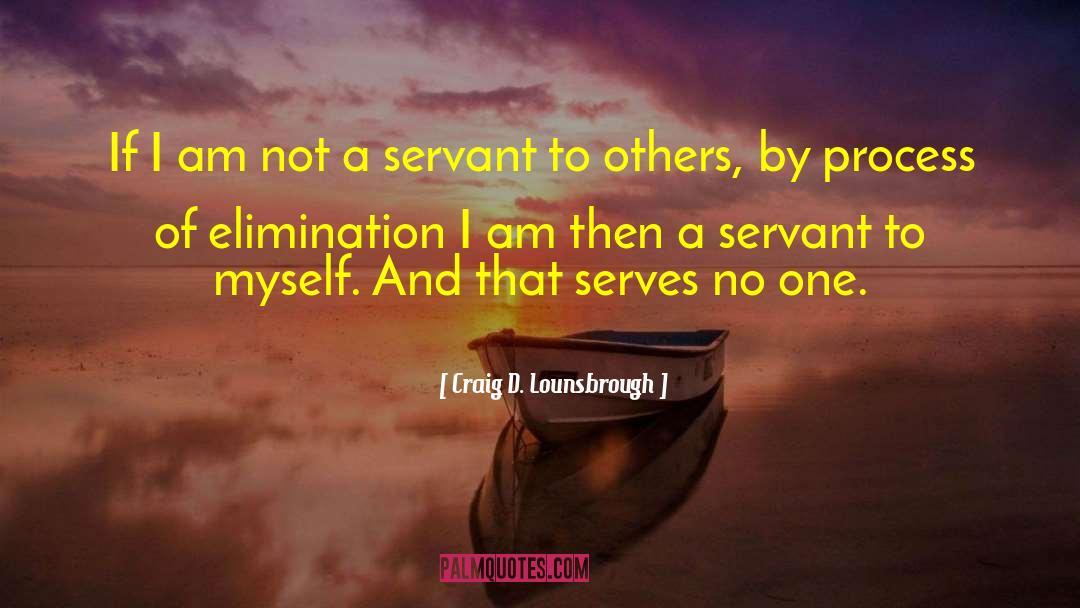 Servanthood quotes by Craig D. Lounsbrough