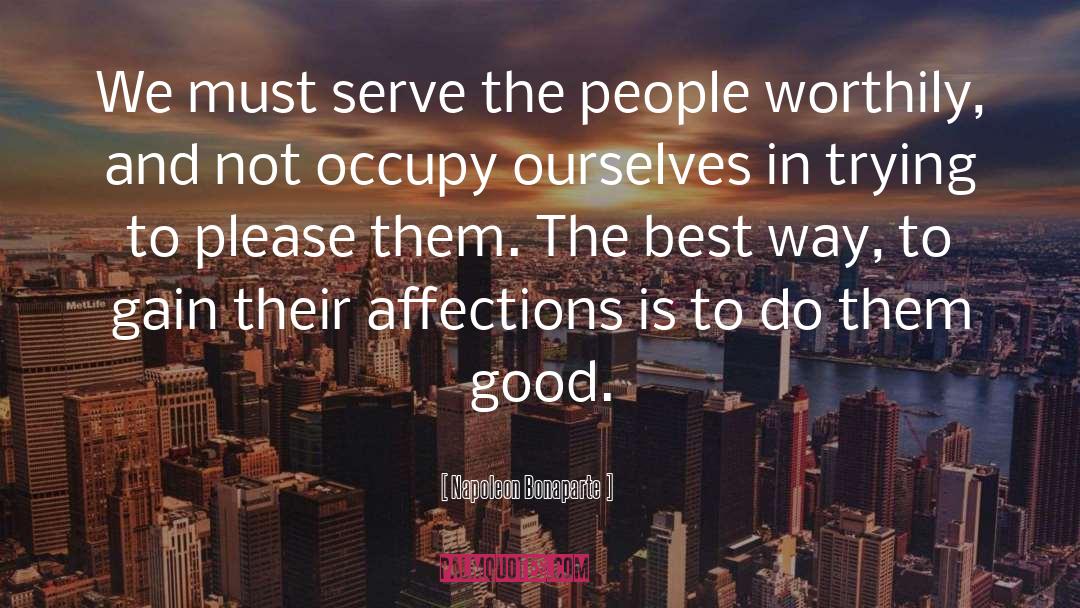 Serve The People quotes by Napoleon Bonaparte