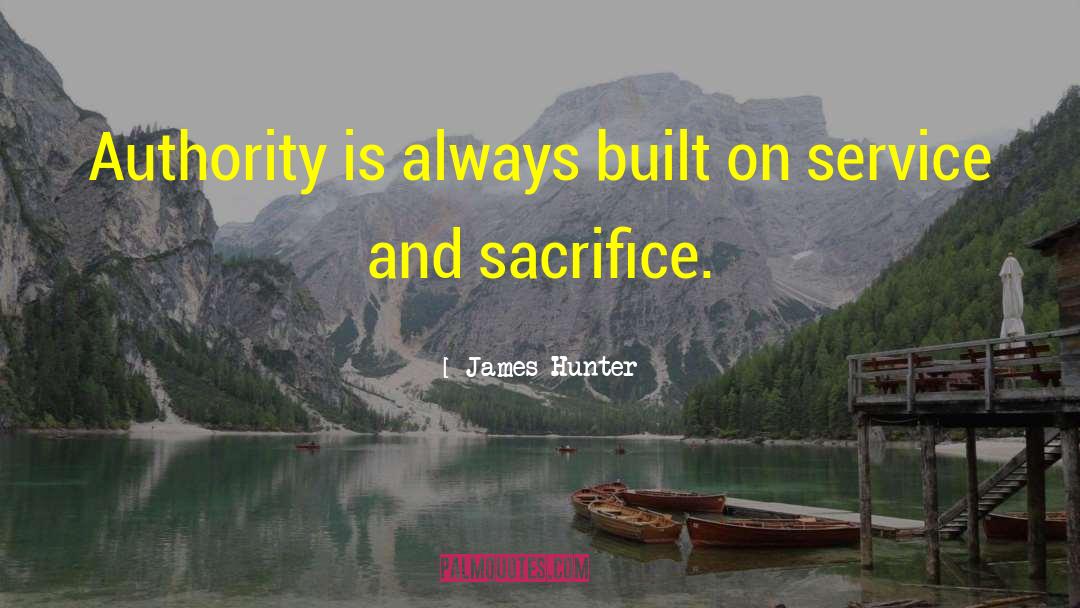 Service And Sacrifice quotes by James Hunter