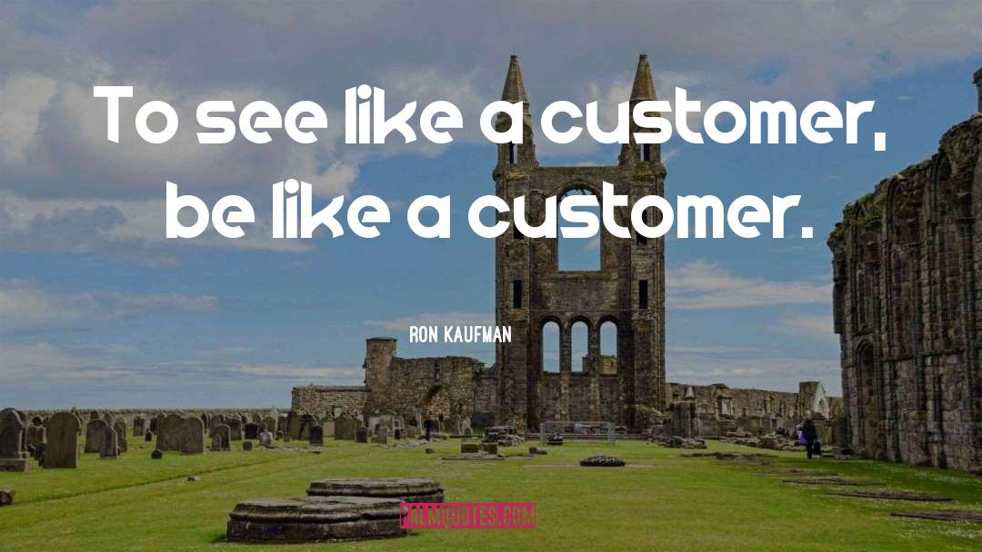 Servicing Customers quotes by Ron Kaufman