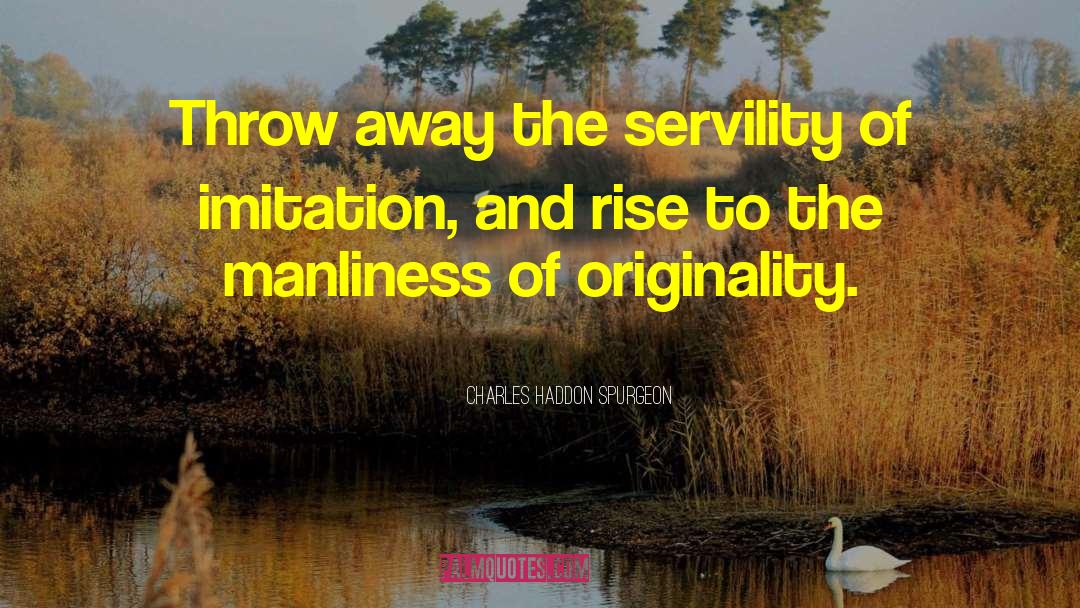 Servility quotes by Charles Haddon Spurgeon