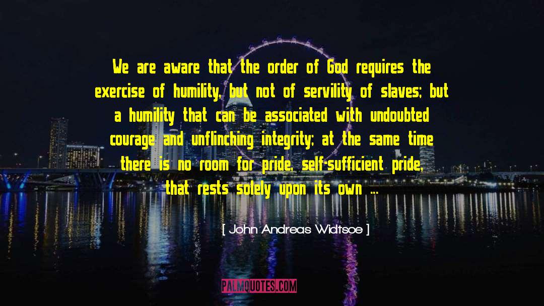 Servility quotes by John Andreas Widtsoe