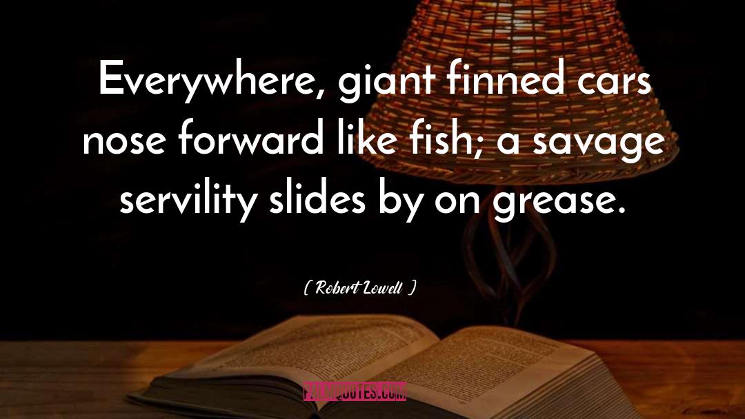 Servility quotes by Robert Lowell