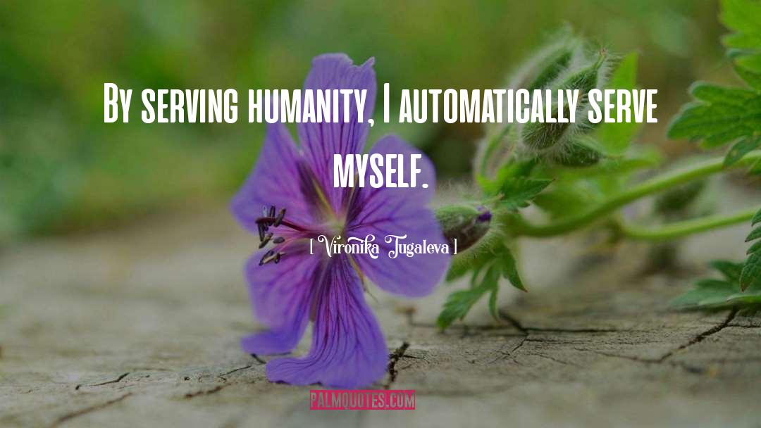 Serving Humanity quotes by Vironika Tugaleva