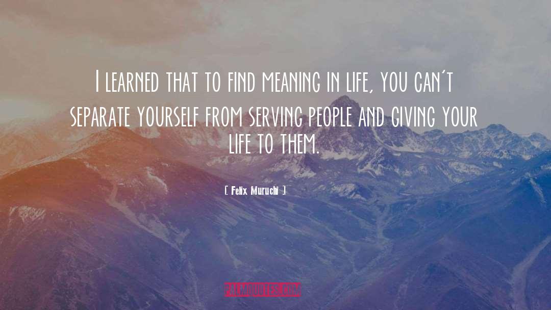 Serving People quotes by Felix Muruchi
