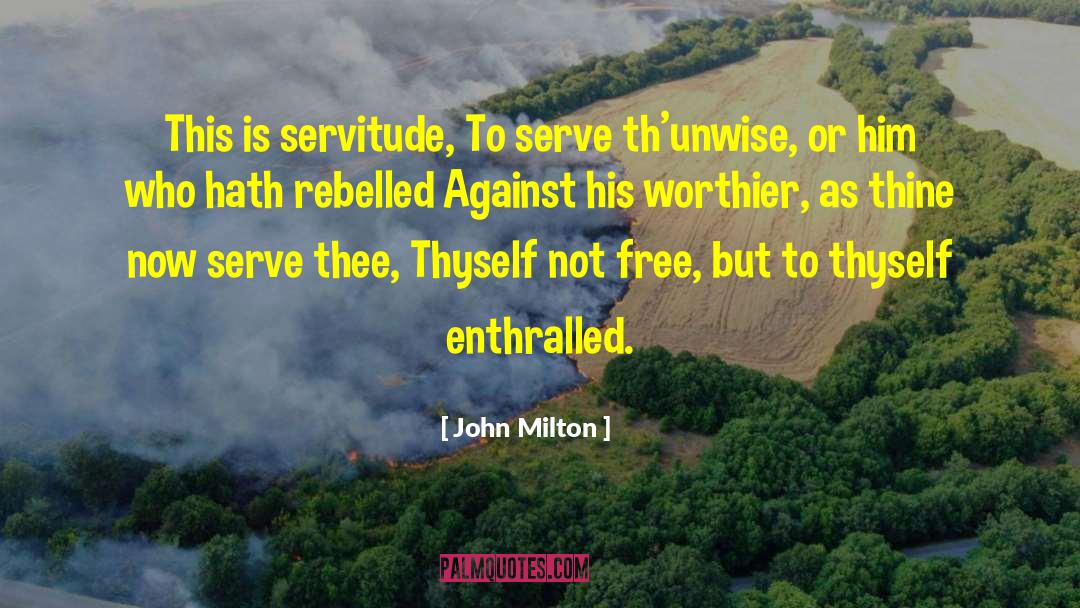 Servitude quotes by John Milton