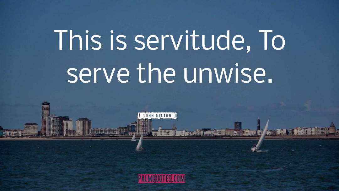 Servitude quotes by John Milton