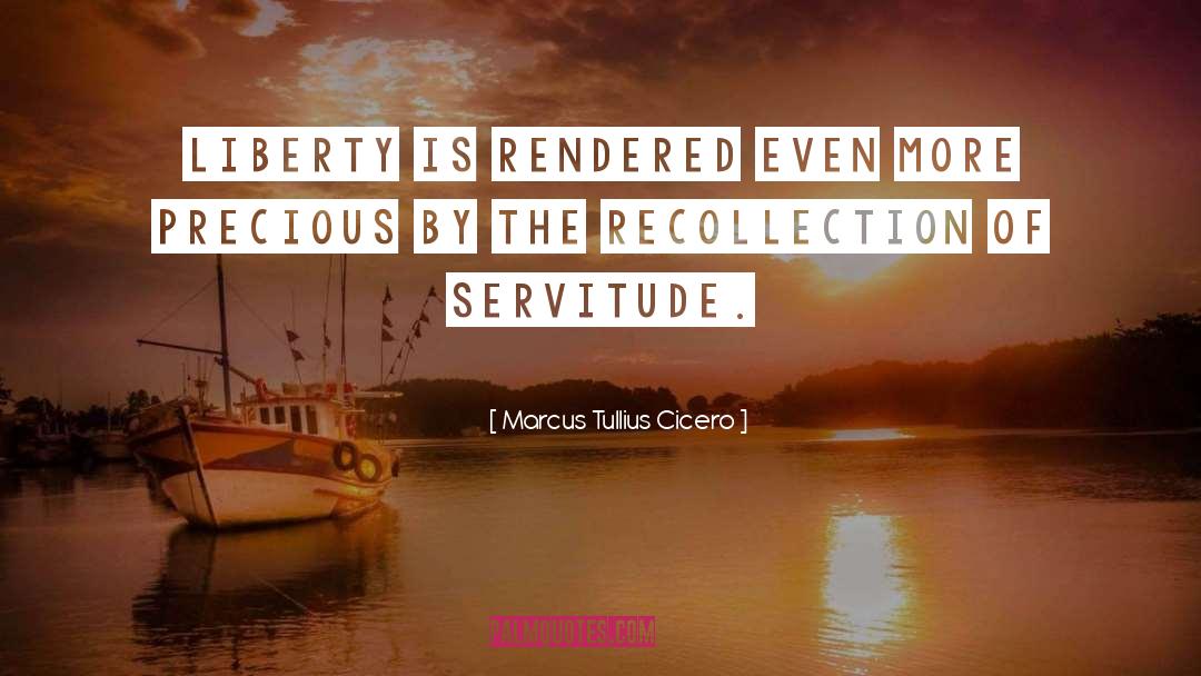 Servitude quotes by Marcus Tullius Cicero
