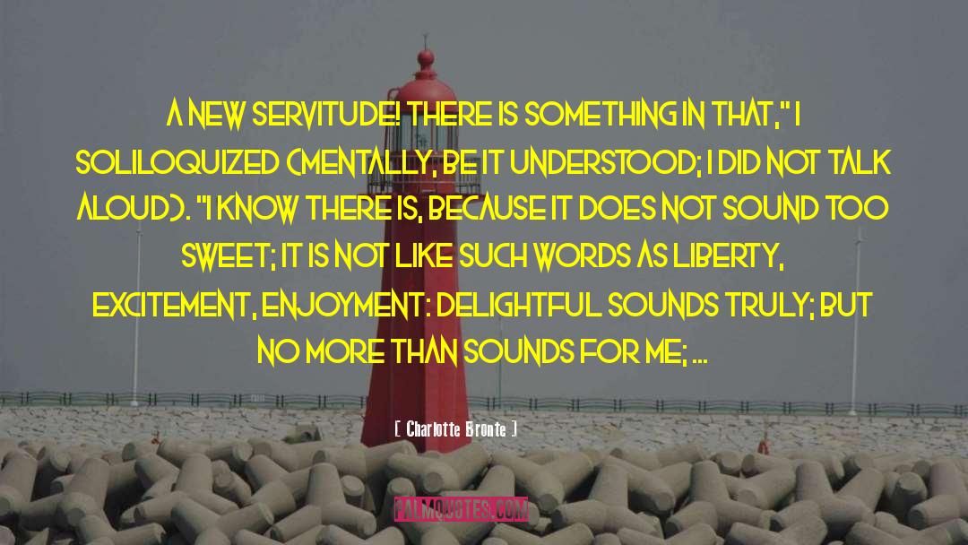 Servitude quotes by Charlotte Bronte