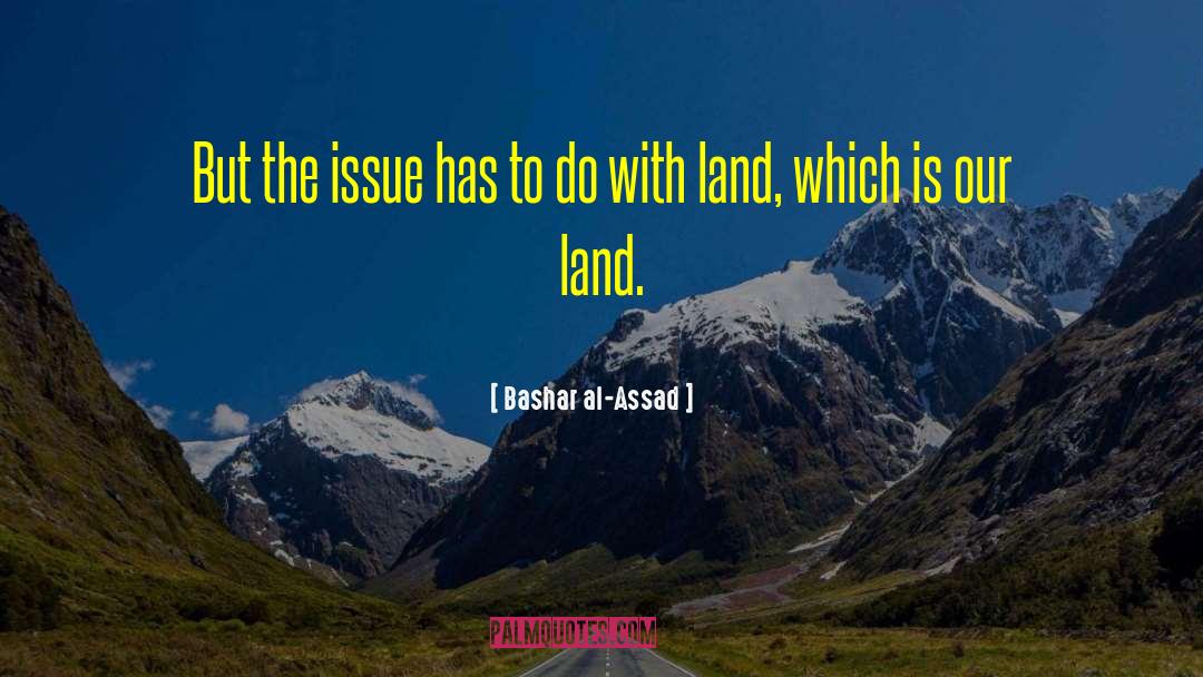 Servitudes Over Land quotes by Bashar Al-Assad