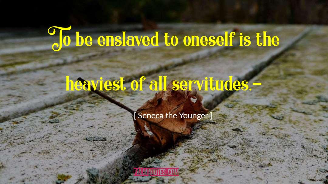 Servitudes Over Land quotes by Seneca The Younger