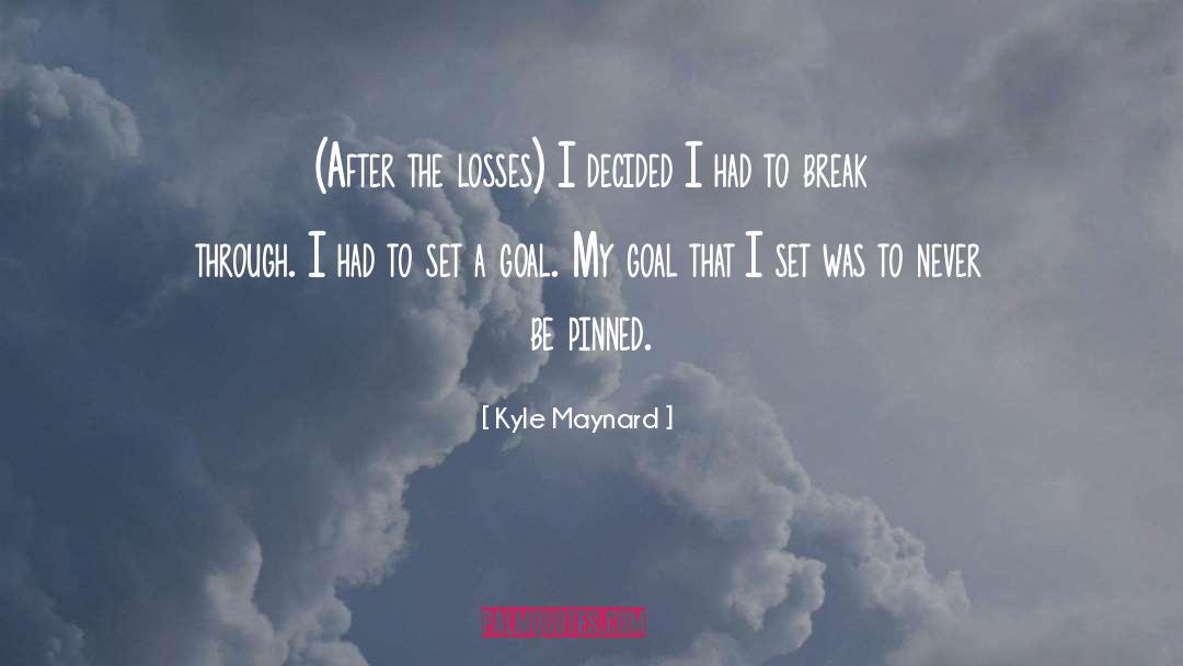 Set A Goal quotes by Kyle Maynard