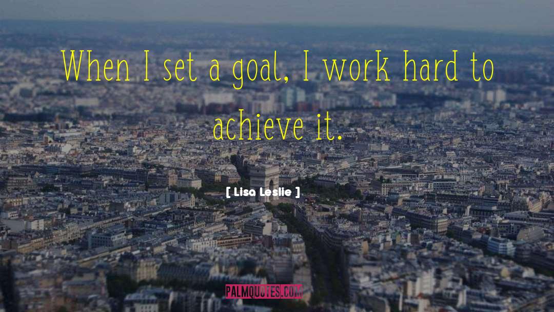 Set A Goal quotes by Lisa Leslie