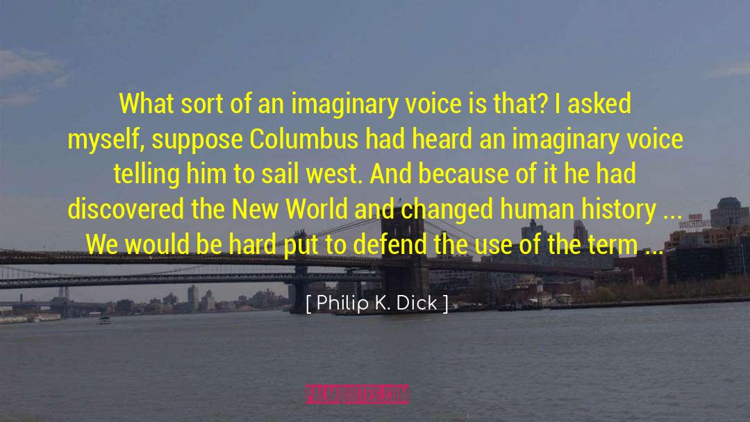 Set Sail For quotes by Philip K. Dick