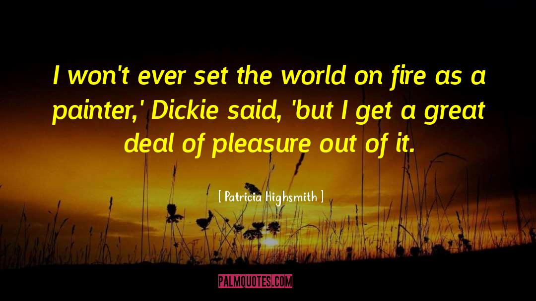 Set The World On Fire quotes by Patricia Highsmith