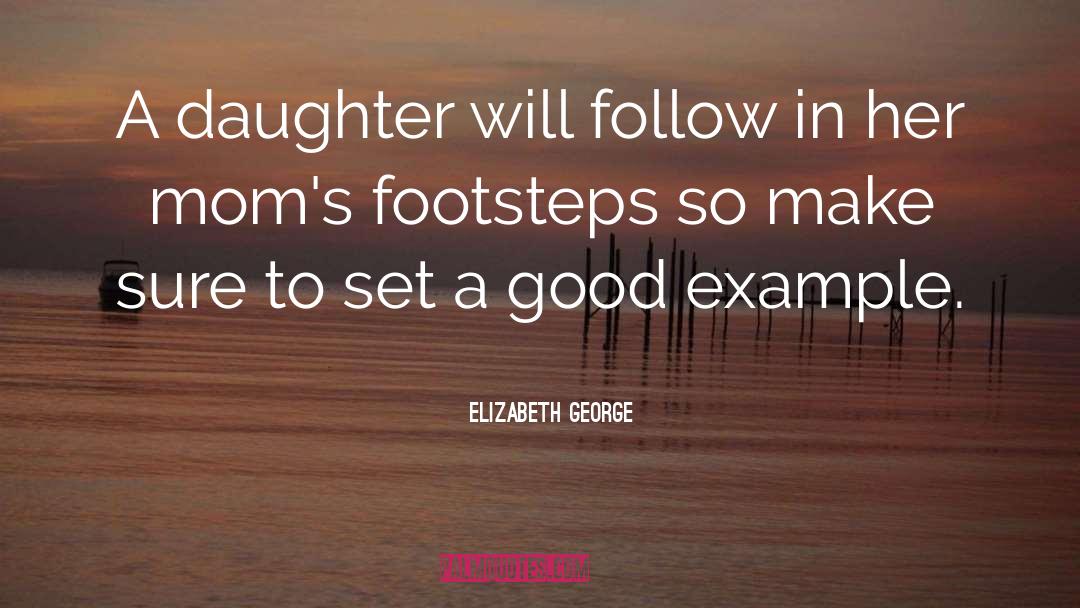 Setting A Good Example quotes by Elizabeth George