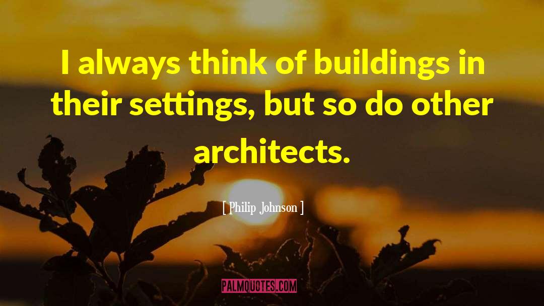 Settings quotes by Philip Johnson