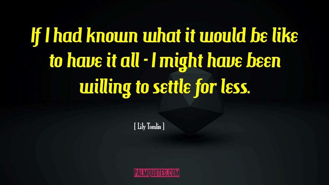 Settle For Less quotes by Lily Tomlin