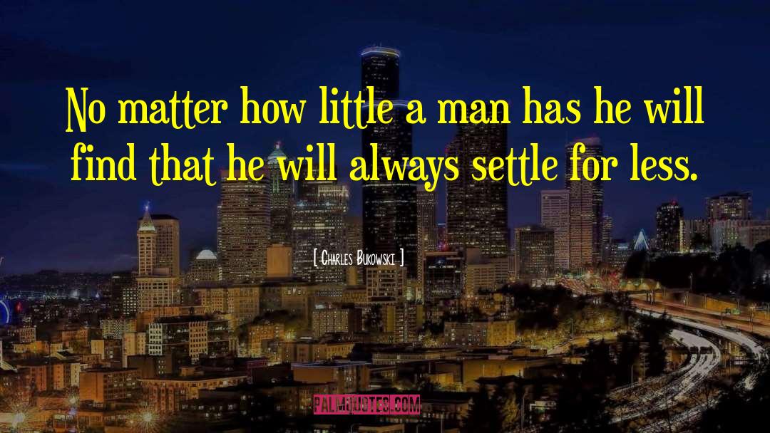 Settle For Less quotes by Charles Bukowski