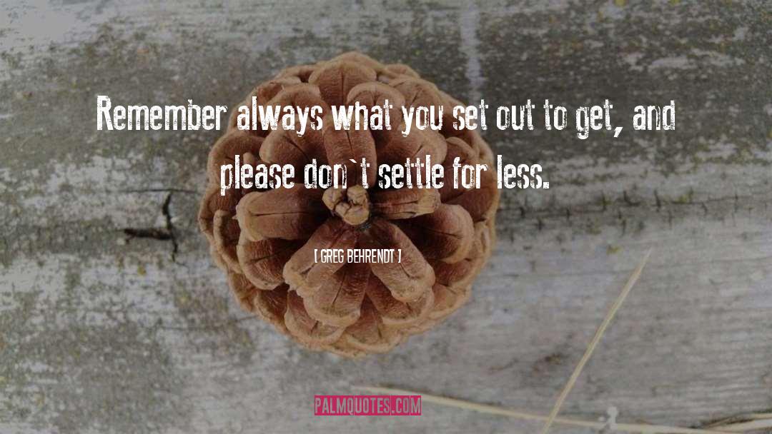 Settle For Less quotes by Greg Behrendt