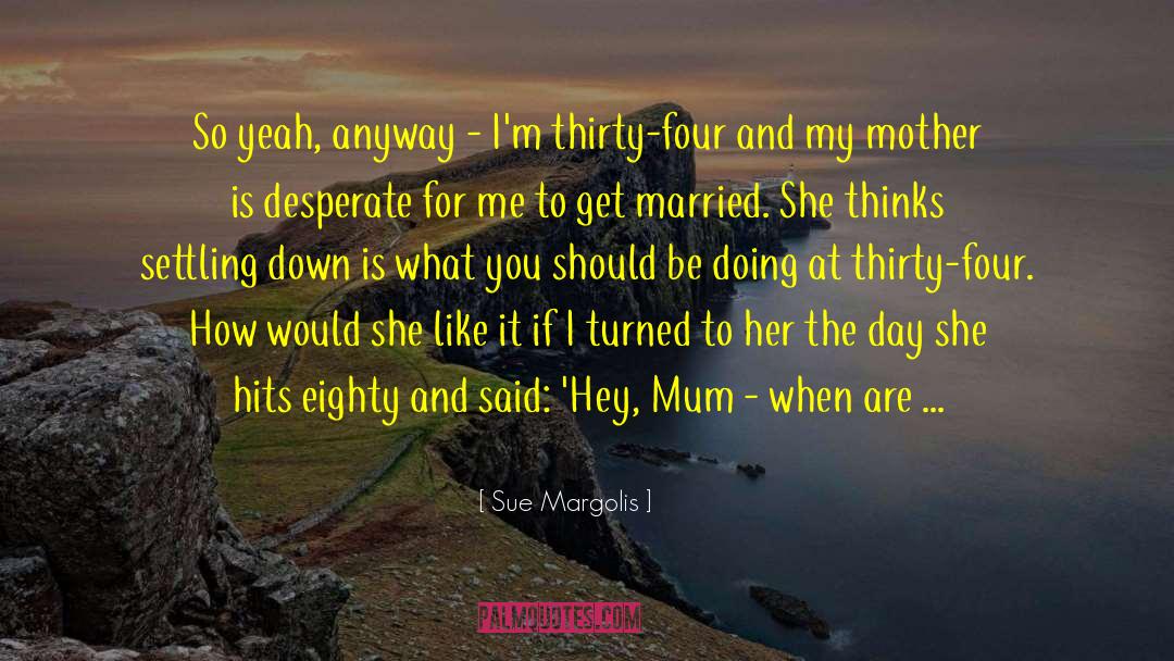 Settling Down quotes by Sue Margolis