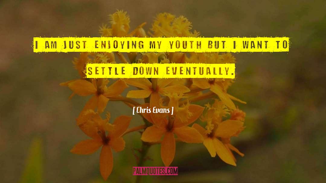 Settling Down Young quotes by Chris Evans