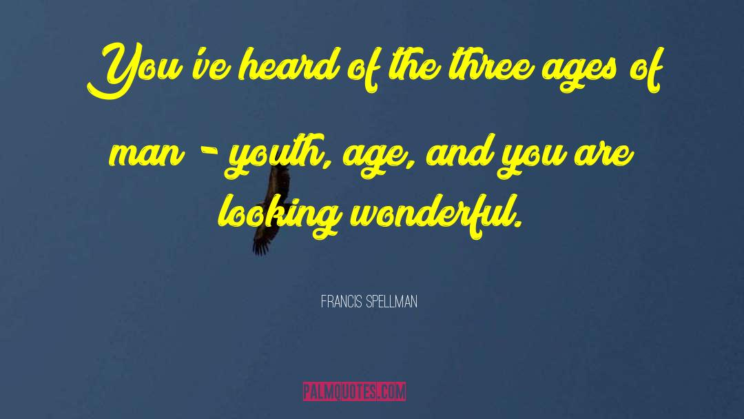 Seven Ages Of Man quotes by Francis Spellman