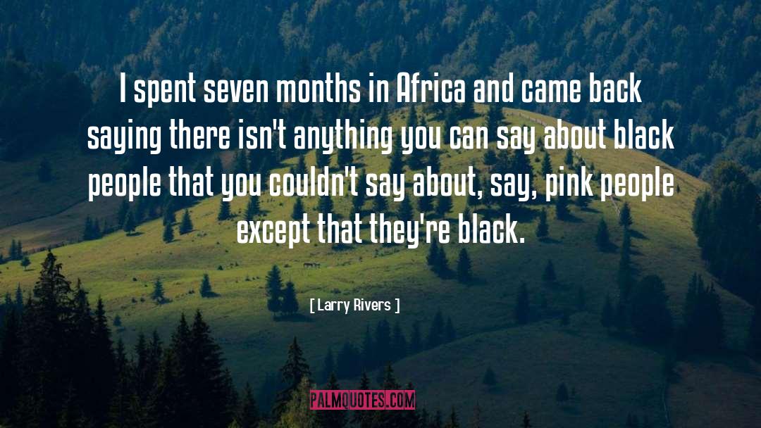 Seven Months quotes by Larry Rivers