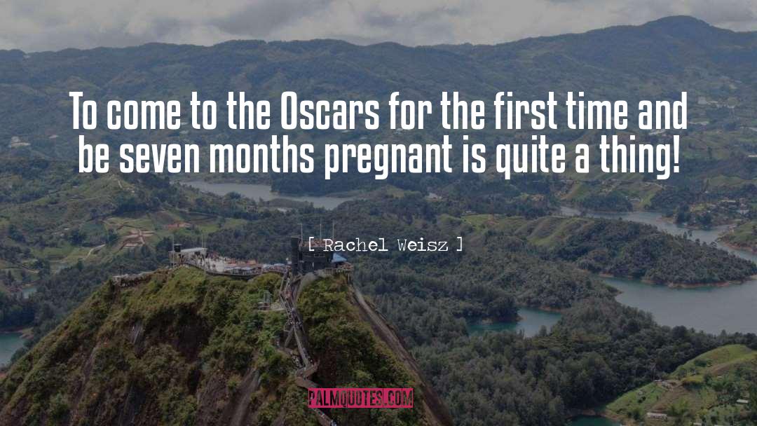 Seven Months quotes by Rachel Weisz